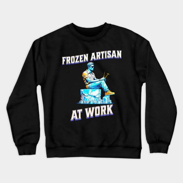 Frozen Artisan At Work | Ice Sculpting Crewneck Sweatshirt by Alaigo